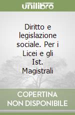 Diritto e legislazione sociale. Per i Licei e gli Ist. Magistrali libro