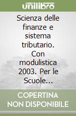 Scienza delle finanze e sistema tributario. Con modulistica 2003. Per le Scuole superiori