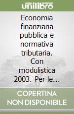 Economia finanziaria pubblica e normativa tributaria. Con modulistica 2003. Per le Scuole superiori libro