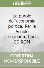 Le parole dell'economia politica. Per le Scuole superiori. Con CD-ROM