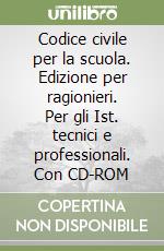 Codice civile per la scuola. Edizione per ragionieri. Per gli Ist. tecnici e professionali. Con CD-ROM libro