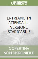 ENTRIAMO IN AZIENDA 1 - VERSIONE SCARICABILE libro