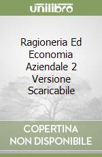 Ragioneria Ed Economia Aziendale 2 Versione Scaricabile libro