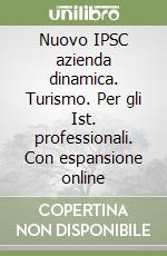 Nuovo IPSC azienda dinamica. Turismo. Per gli Ist. professionali. Con espansione online libro