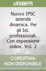 Nuovo IPSC azienda dinamica. Per gli Ist. professionali. Con espansione online. Vol. 2 libro