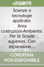 Scienze e tecnologie applicate. Area costruzioni-Ambiente. Per le Scuole superiori. Con espansione online libro