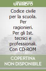 Codice civile per la scuola. Per ragionieri. Per gli Ist. tecnici e professionali. Con CD-ROM libro