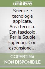 Scienze e tecnologie applicate. Area tecnica. Con fascicolo. Per le Scuole superiori. Con espansione online libro