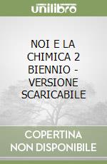 NOI E LA CHIMICA 2 BIENNIO - VERSIONE SCARICABILE libro