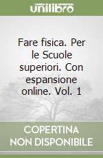 Fare fisica. Per le Scuole superiori. Con espansione online. Vol. 1 libro