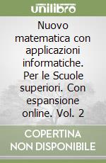 Nuovo matematica con applicazioni informatiche. Per le Scuole superiori. Con espansione online. Vol. 2 libro