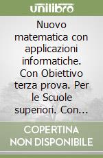 Nuovo matematica con applicazioni informatiche. Con Obiettivo terza prova. Per le Scuole superiori. Con espansione online. Vol. 3 libro