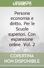 Persone economia e diritto. Per le Scuole superiori. Con espansione online. Vol. 2 libro