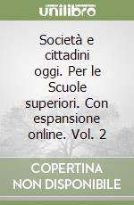 Società e cittadini oggi. Per le Scuole superiori. Con espansione online. Vol. 2 libro