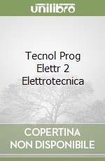 Tecnol Prog Elettr 2 Elettrotecnica libro