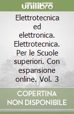 Elettrotecnica ed elettronica. Elettrotecnica. Per le Scuole superiori. Con espansione online. Vol. 3 libro