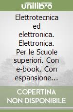 Elettrotecnica ed elettronica. Elettronica. Per le Scuole superiori. Con e-book. Con espansione online. Vol. 3 libro