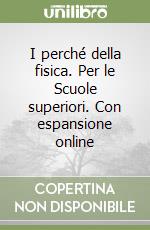 I perché della fisica. Per le Scuole superiori. Con espansione online libro