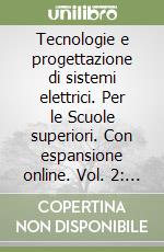 Tecnologie e progettazione di sistemi elettrici. Per le Scuole superiori. Con espansione online. Vol. 2: Elettronica libro