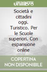 Società e cittadini oggi. Turistico. Per le Scuole superiori. Con espansione online libro