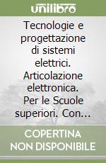 Tecnologie e progettazione di sistemi elettrici. Articolazione elettronica. Per le Scuole superiori. Con espansione online. Vol. 3 libro