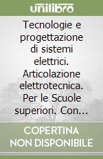 Tecnologie e progettazione di sistemi elettrici. Articolazione elettrotecnica. Per le Scuole superiori. Con espansione online. Vol. 3 libro