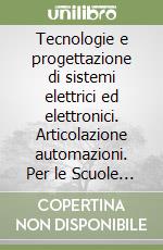 Tecnologie e progettazione di sistemi elettrici ed elettronici. Articolazione automazioni. Per le Scuole superiori. Con espansione online. Vol. 3 libro