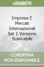 Impresa E Mercati Internazionali Set 1 Versione Scaricabile libro