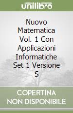 Nuovo Matematica Vol. 1 Con Applicazioni Informatiche Set 1 Versione S libro