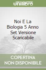 Noi E La Biologia 5 Anno Set Versione Scaricabile libro