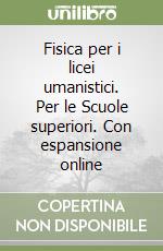 Fisica per i licei umanistici. Per le Scuole superiori. Con espansione online libro