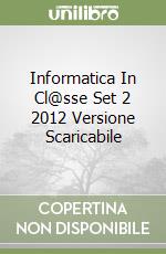 Informatica In Cl@sse Set 2 2012 Versione Scaricabile libro