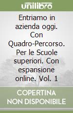 Entriamo in azienda oggi. Con Quadro-Percorso. Per le Scuole superiori. Con espansione online. Vol. 1 libro