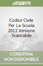 Codice Civile Per La Scuola 2013 Versione Scaricabile libro