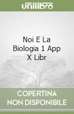 Noi E La Biologia 1 App X Libr libro