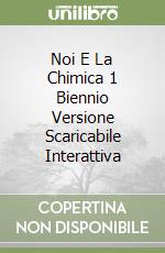 Noi E La Chimica 1 Biennio Versione Scaricabile Interattiva libro