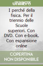 I perché della fisica. Per il triennio delle Scuole superiori. Con DVD. Con e-book. Con espansione online libro