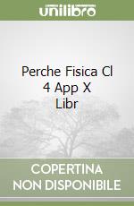 Perche Fisica Cl 4 App X Libr libro