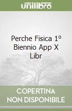 Perche Fisica 1° Biennio App X Libr libro