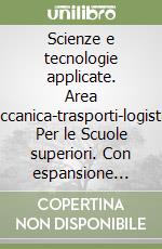 Scienze e tecnologie applicate. Area meccanica-trasporti-logistica. Per le Scuole superiori. Con espansione online libro