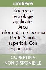 Scienze e tecnologie applicate. Area elettrico-informatica-telecomunicazioni. Per le Scuole superiori. Con espansione online libro