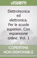 Elettrotecnica ed elettronica. Per le scuole superiori. Con espansione online. Vol. 1