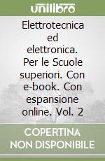 Elettrotecnica ed elettronica. Per le Scuole superiori. Con e-book. Con espansione online. Vol. 2