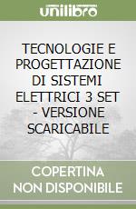 TECNOLOGIE E PROGETTAZIONE DI SISTEMI ELETTRICI 3 SET - VERSIONE SCARICABILE libro