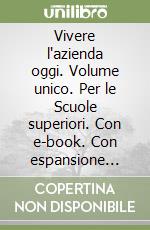 Vivere l'azienda oggi. Volume unico. Per le Scuole superiori. Con e-book. Con espansione online libro