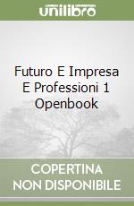 Futuro E Impresa E Professioni 1 Openbook libro