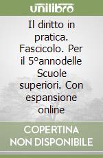 Il diritto in pratica. Fascicolo. Per il 5°annodelle Scuole superiori. Con espansione online libro