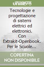 Tecnologie e progettazione di sistemi elettrici ed elettronici. Con Extrakit-Openbook. Per le Scuole superiori. Con e-book. Con espansione online. Vol. 3 libro