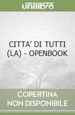 CITTA' DI TUTTI (LA) - OPENBOOK libro