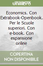 Economics. Con Extrabook-Openbook. Per le Scuole superiori. Con e-book. Con espansione online